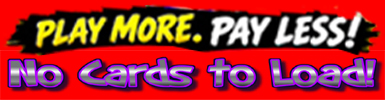 No Player Game Cards to Load, Play More, Pay Less